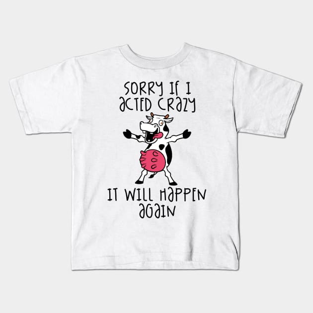 Sorry If I Acted Crazy It Will Happen Again Kids T-Shirt by Fadloulah